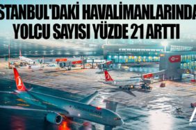 İstanbul'daki havalimanlarında yolcu sayısı yüzde 21 arttı