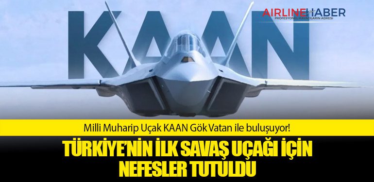 Türkiye’nin ilk savaş uçağı için nefesler tutuldu