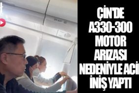 Çin'de A330-300 tipi uçak motor arızası nedeniyle acil iniş yaptı