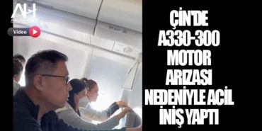Çin'de A330-300 tipi uçak motor arızası nedeniyle acil iniş yaptı 1 Haberler motor arızası Çin’de A330-300 tipi uçak motor arızası nedeniyle acil iniş yaptı