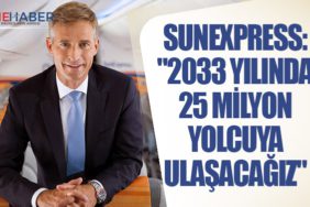 SunExpress: "2033 yılında 25 milyon yolcuya ulaşacağız"