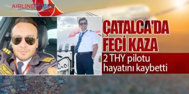 Çatalca’da feci kaza: 2 THY pilotu hayatını kaybetti