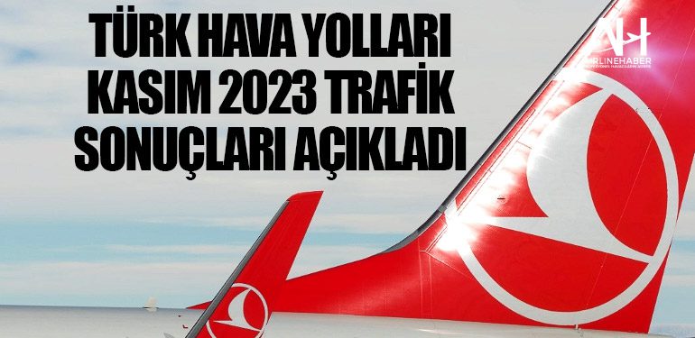 Türk Hava Yolları Kasım 2023 Trafik Sonuçları Açıkladı