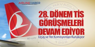 28. Dönem TİS Görüşmeleri Devam Ediyor: Yer ve Uçuş Komisyonları Kuruluyor