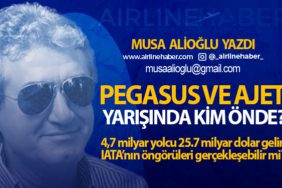 Pegasus ve Ajet Yarışında Kim Önde? 4,7 milyar yolcu 25.7 milyar dolar gelir IATA’nın öngörüleri gerçekleşebilir mi?