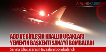 ABD ve Birleşik Krallık uçakları Yemen’in başkenti Sana’yı bombaladı