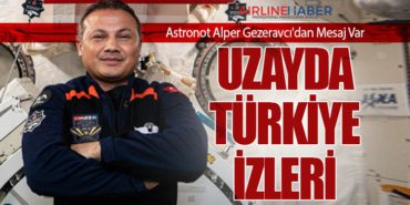 Astronot Alper Gezeravcı’dan Mesaj Var: Uzayda Türkiye İzleri