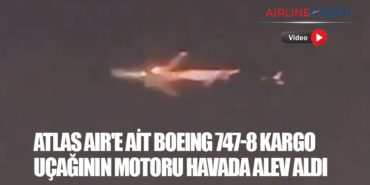 Atlas Air’e ait Boeing 747-8 kargo uçağının motoru havada alev aldı
