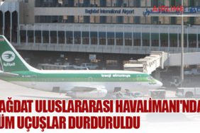 Bağdat Uluslararası Havalimanı'nda Tüm Uçuşlar Durduruldu