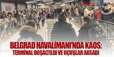 Belgrad Havalimanı’nda kaos: Terminal Boşaltıldı ve Uçuşlar Aksadı