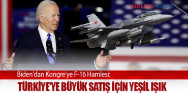 “Biden’dan Kongre’ye F-16 Hamlesi: Türkiye’ye Büyük Satış İçin Yeşil Işık”