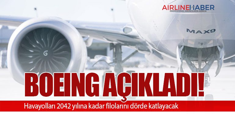 Boeing Açıkladı! Havayolları 2042 yılına kadar filolarını dörde katlayacak