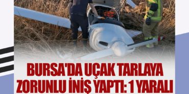 Bursa’da uçak tarlaya zorunlu iniş yaptı: 1 yaralı