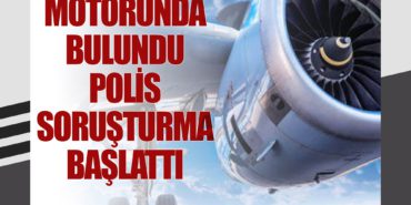 Cesedi uçak motorunda bulundu: Polis soruşturma başlattı