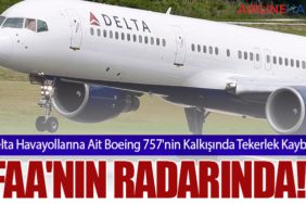 Delta Havayollarına Ait Boeing 757'nin Kalkışında Tekerlek Kaybı FAA'nın Radarında!