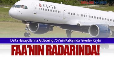 Delta Havayollarına Ait Boeing 757’nin Kalkışında Tekerlek Kaybı FAA’nın Radarında!