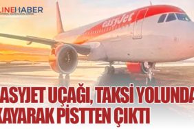 EasyJet uçağı, taksi yolunda kayarak pistten çıktı