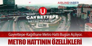 Gayrettepe-Kağıthane Metro Hattı Bugün Açılıyor. Metro Hattının Özellikleri