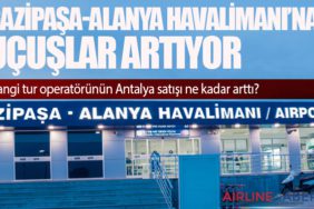 Gazipaşa-Alanya Havalimanı’na uçuşlar artıyor. Hangi tur operatörünün Antalya satışı ne kadar arttı?