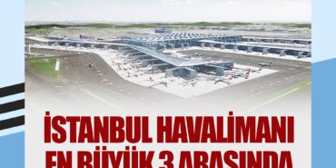 İstanbul Havalimanı en büyük 3 arasında