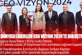 İş dünyası liderleri CEO Vizyon 2024’te buluştu. Güliz Öztürk: “50 ülkeye uçuyoruz” Serkan Kaptan: “Geçiş ve verimlilik yılı olacak”