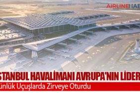 İstanbul Havalimanı Avrupa'nın Lideri: Günlük Uçuşlarda Zirveye Oturdu