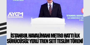 İstanbul Havalimanı Metro Hattı İlk Sürücüsüz Yerli Tren Seti Teslim Töreni