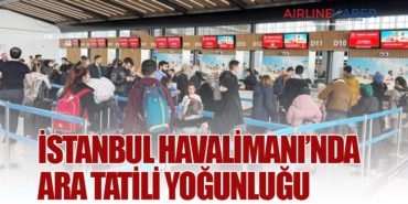 İstanbul Havalimanı’nda ara tatili yoğunluğu