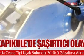 Kapıkule'de Şaşırtıcı Olay: Tırda Cesna Tipi Uçak Bulundu, Sürücü Gözaltına Alındı