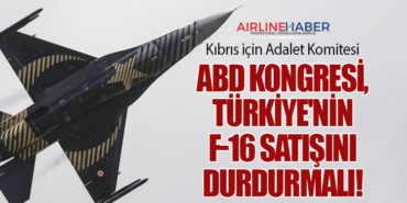 Kıbrıs için Adalet Komitesi: ABD Kongresi, Türkiye’nin F-16 Satışını Durdurmalı!