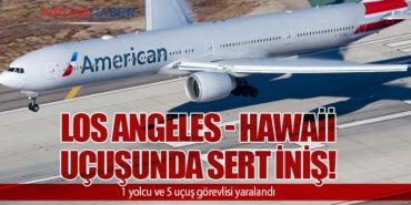 Los Angeles – Hawaii Uçuşunda Sert İniş! 1 yolcu ve 5 uçuş görevlisi yaralandı