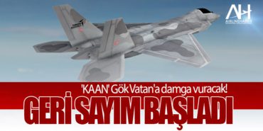 ‘Milli Muharip Uçak KAAN’ Gök Vatan’a damga vuracak! Geri sayım başladı