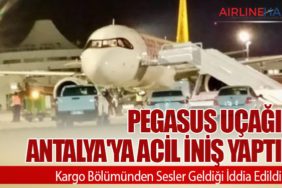 Pegasus Uçağı Antalya'ya Acil İniş Yaptı: Kargo Bölümünden Sesler Geldiği İddia Edildi