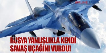 Rusya Yanlışlıkla Kendi Savaş Uçağını Vurdu!