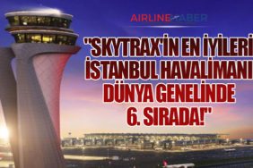 Skytrax'in En İyileri: İstanbul Havalimanı Dünya Genelinde 6. Sırada