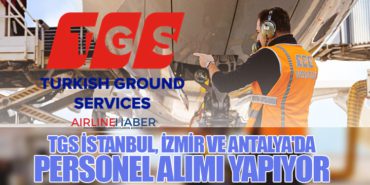 TGS Yer Hizmetleri İstanbul, İzmir ve Antalya’da personel alımı yapıyor
