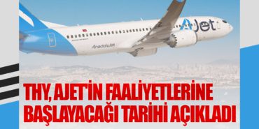 THY, AJet’in faaliyetlerine başlayacağı tarihi açıkladı