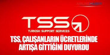 THY Destek Hizmetleri A.Ş (TSS), çalışanların ücretlerinde artışa gittiğini duyurdu