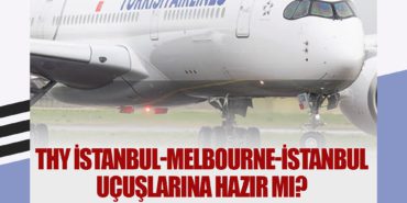THY İstanbul-Melbourne-İstanbul uçuşlarına hazır mı?