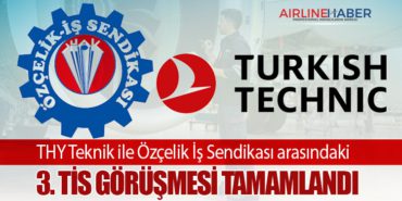 THY Teknik ile Özçelik İş Sendikası arasındaki 3. TİS görüşmesi tamamlandı
