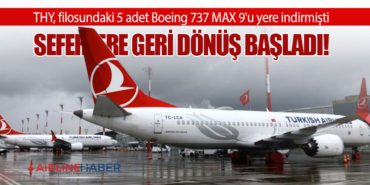 THY, filosundaki 5 adet Boeing 737 MAX 9’u yere indirmişti. Seferlere Geri Dönüş Başladı!