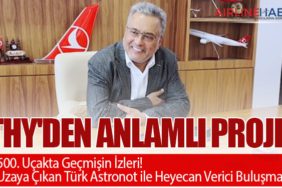 THY'den Anlamlı Proje: 500. Uçakta Geçmişin İzleri! Uzaya Çıkan Türk Astronot ile Heyecan Verici Buluşma!