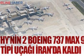 THY’nin 2 Boeing 737 MAX 9 tipi uçağı İran’da kaldı