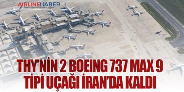 THY’nin 2 Boeing 737 MAX 9 tipi uçağı İran’da kaldı