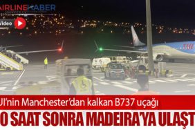 TUI’nin Manchester’dan kalkan B737 uçağı 60 saat sonra Madeira’ya ulaştı