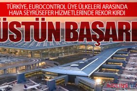 TÜRKİYE, EUROCONTROL ÜYE ÜLKELERİ ARASINDA HAVA SEYRÜSEFER HİZMETLERİNDE REKOR KIRDI