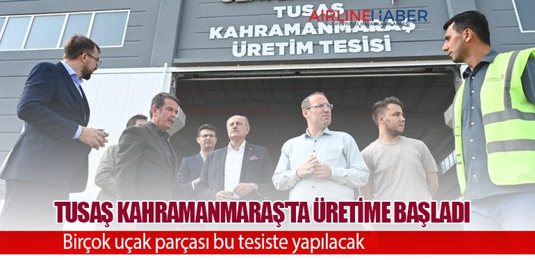 TUSAŞ Kahramanmaraş'ta üretime başladı. Birçok uçak parçası bu tesiste yapılacak