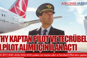 Türk Hava Yolları Kaptan Pilot ve Tecrübeli II.Pilot Alımı İçin İlan Açtı