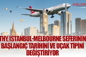 Türk Hava Yolları, İstanbul-Melbourne Seferinin Başlangıç Tarihini ve Uçak Tipini Değiştiriyor