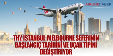Türk Hava Yolları, İstanbul-Melbourne Seferinin Başlangıç Tarihini ve Uçak Tipini Değiştiriyor